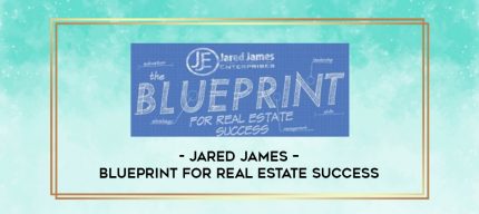 Jared James - Blueprint For Real Estate Success digital courses