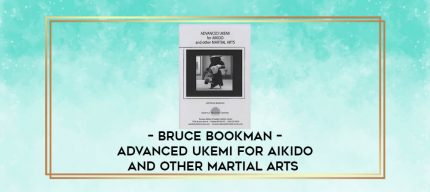 BRUCE BOOKMAN - ADVANCED UKEMI FOR AIKIDO AND OTHER MARTIAL ARTS digital courses