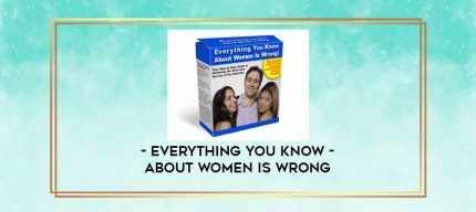 Everything You Know About Women Is Wrong digital courses