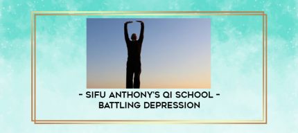 Sifu Anthony's Qi School - Battling Depression digital courses