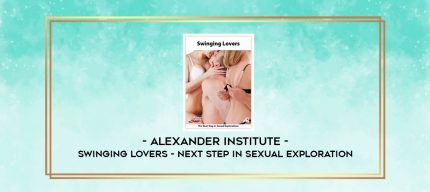 Alexander Institute - Swinging Lovers - Next Step In Sexual Exploration digital courses