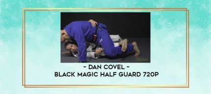 Dan Covel - Black Magic Half Guard 720p digital courses