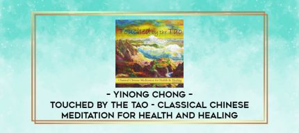 Yinong Chong - Touched by the Tao: Classical Chinese Meditation for Health and Healing digital courses