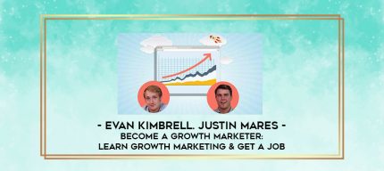 Evan Kimbrell. Justin Mares - Become A Growth Marketer: Learn Growth Marketing & Get A Job digital courses