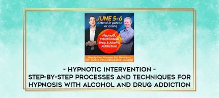 Hypnotic Intervention - Step-By-Step Processes and Techniques for Hypnosis with Alcohol and Drug Addiction digital courses