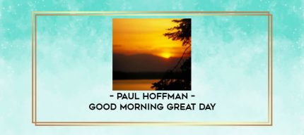 Paul Hoffman - Good Morning Great Day digital courses