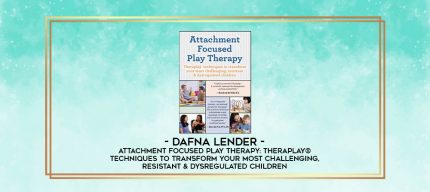 Attachment Focused Play Therapy: Theraplay ® Techniques to Transform Your Most Challenging