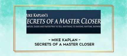 Mike Kaplan - Secrets of a Master Closer digital courses