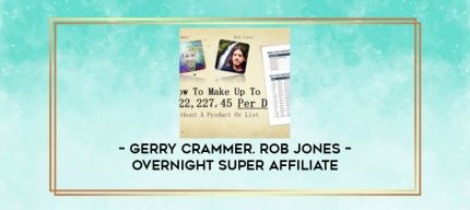 Gerry Crammer. Rob Jones - Overnight Super Affiliate digital courses