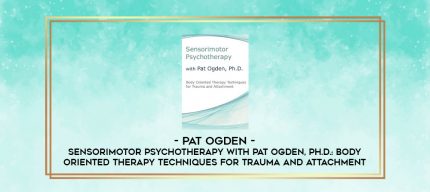 Sensorimotor Psychotherapy with Pat Ogden
