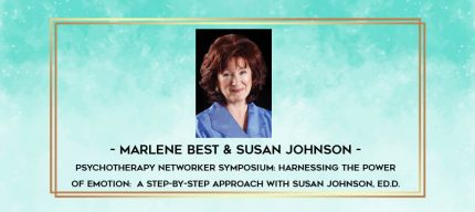 Psychotherapy Networker Symposium: Harnessing the Power of Emotion: A Step-by-Step Approach with Susan Johnson