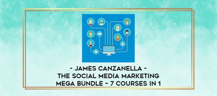 James Canzanella - The Social Media Marketing Mega Bundle - 7 Courses In 1 digital courses