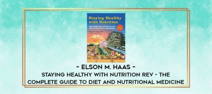 Elson M. Haas - Staying Healthy with Nutrition rev - The Complete Guide to Diet and Nutritional Medicine digital courses