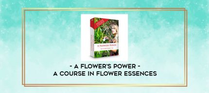 A Flower's Power - A Course In Flower Essences digital courses