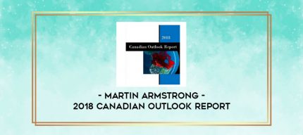 Martin Armstrong - 2018 Canadian Outlook Report digital courses