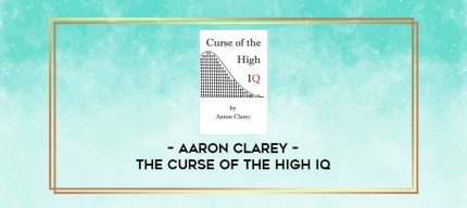 Aaron Clarey - The Curse of the High IQ digital courses