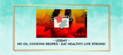 Udemy - No Oil Cooking Redpes - Eat Healthy! Live Strong! digital courses