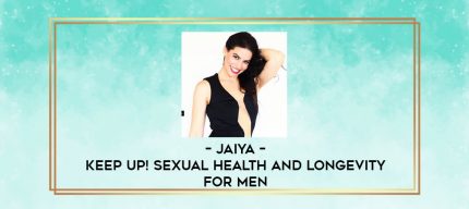 Jaiya - KEEP UP! Sexual Health and Longevity for Men digital courses