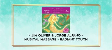 Jim Oliver & Jorge Alfano - Musical Massage - Radiant Touch digital courses