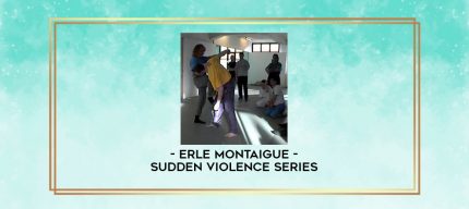 Erle Montaigue - Sudden Violence Series digital courses