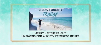Jerry L Withers. CHt - Hypnosis for Anxiety ft Stress Relief digital courses