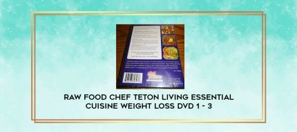 Raw Food Chef Teton Living Essential Cuisine Weight Loss DVD 1 - 3 digital courses