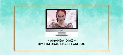 Amanda Diaz - DIY Natural Light Fashion digital courses