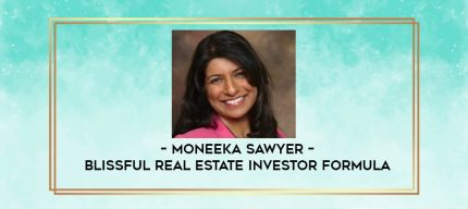 Moneeka Sawyer - Blissful Real Estate Investor Formula digital courses
