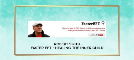 Robert Smith - Faster EFT - Healing The Inner Child digital courses