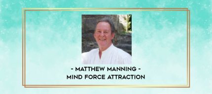 Matthew Manning - Mind Force Attraction digital courses
