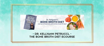 Dr. Kellyann Petruccl - The Bone Broth Diet eCourse digital courses