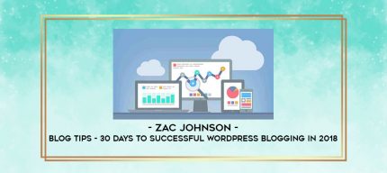 Zac Johnson - Blog Tips - 30 Days To Successful WordPress Blogging In 2018 digital courses
