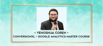 Yehoshua Coren - Conversionxl - Google Analytics Master Course digital courses