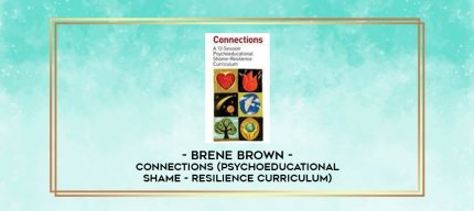 Brene Brown - Connections (Psychoeducational Shame - Resilience Curriculum) digital courses