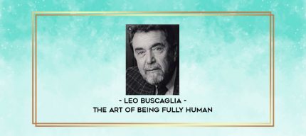 Leo Buscaglia - The Art of Being Fully Human digital courses