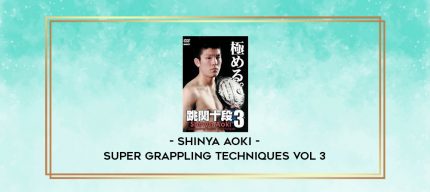 SHINYA AOKI - SUPER GRAPPLING TECHNIQUES VOL 3 digital courses