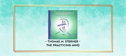 Thomas M. Sterner - The Practicing Mind digital courses