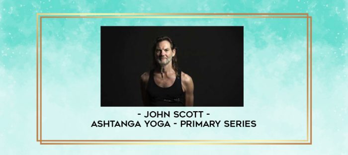 John Scott - Ashtanga Yoga - Primary Series digital courses