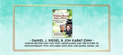 Wisdom Beyond East and West: Mindfulness and the Future of Psychotherapy with Jon Kabat Zinn