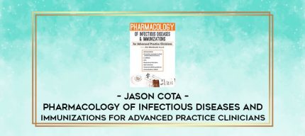 Jason Cota - Pharmacology of Infectious Diseases and Immunizations for Advanced Practice Clinicians digital courses