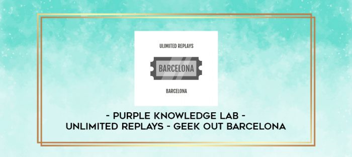 Purple Knowledge Lab - Unlimited Replays - Geek Out Barcelona digital courses