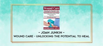 Joan Junkin - Wound Care - Unlocking the Potential to Heal digital courses