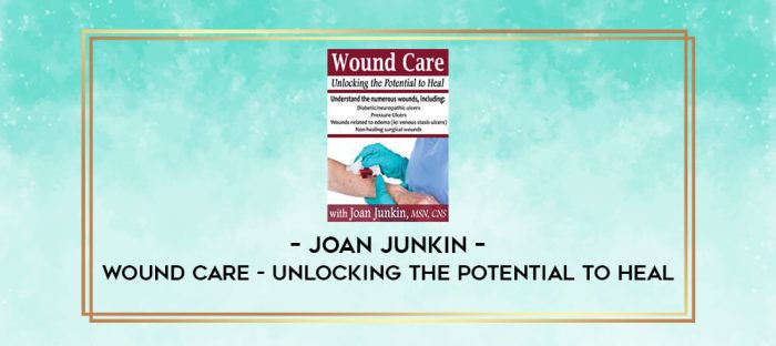 Joan Junkin - Wound Care - Unlocking the Potential to Heal digital courses