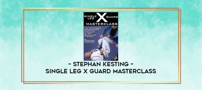 STEPHAN KESTING - SINGLE LEG X GUARD MASTERCLASS digital courses