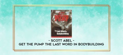 Scott Abel - Get the Pump The Last Word In Bodybuilding digital courses