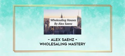 Alex Saenz - Wholesaling Mastery digital courses