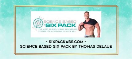 SixPackAbs.com - Science Based Six Pack by Thomas DeLaue digital courses