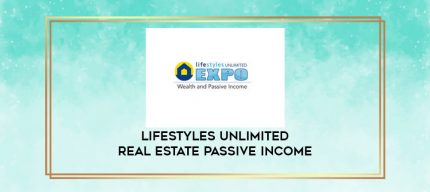 LIFESTYLES UNLIMITED REAL ESTATE PASSIVE INCOME digital courses