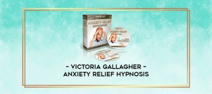 Victoria Gallagher - Anxiety Relief Hypnosis digital courses