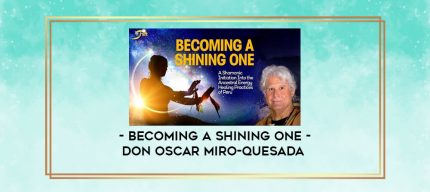 Becoming a Shining One - don Oscar Miro - Quesada digital courses